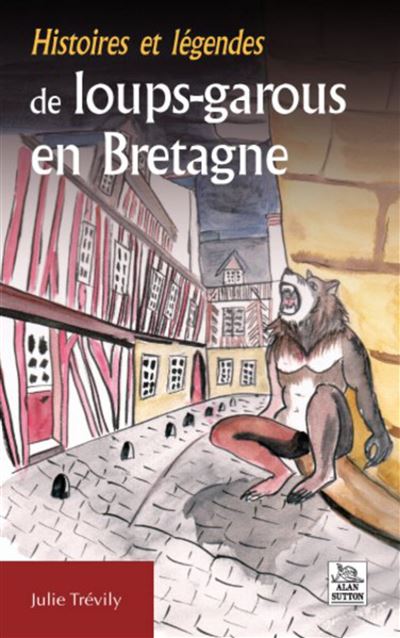 Histoires et legendes de loups-garous en bretagne