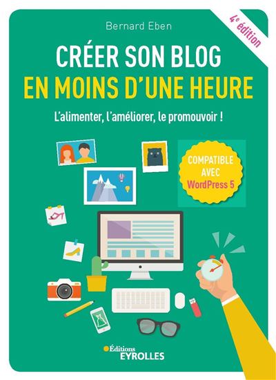 Creer son blog en moins d'une heure l'alimenter l'ameliorer