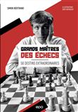 Grands maîtres des échecs - 50 destins extraordinaires