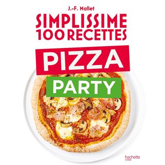 Simplissime 100 recettes Pizza Party