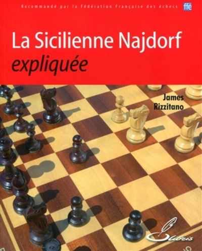 La Sicilienne Najdorf expliquée - James Rizzitano - broché