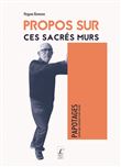 Propos sur ces sacrés murs