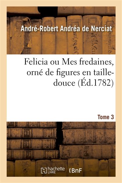 Felicia ou Mes fredaines, orné de figures en taille-douce