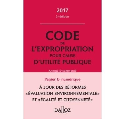 Code de l'expropriation pour cause d'utilité publique 2017, annoté et commenté