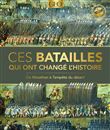 Ces batailles qui ont changé l'Histoire