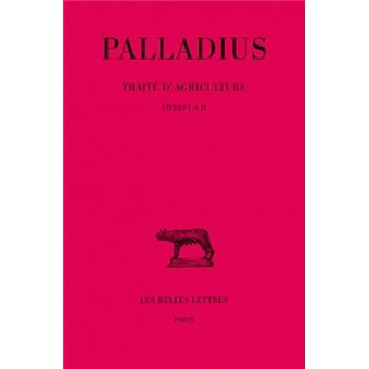 Traité d'agriculture. Tome I : Livres I-II