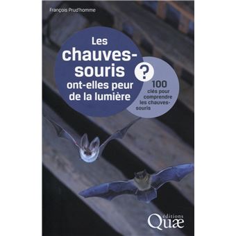 Les Chauves Souris Ont Elles Peur De La Lumiere 100 Cles Pour Comprendre Les Chauves Souris Broche Francois Prud Homme Achat Livre Ou Ebook Fnac