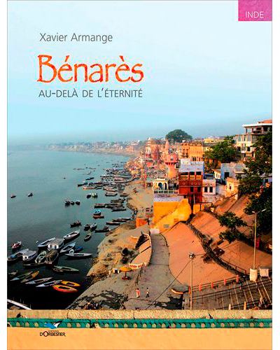 Bénarès, Au-Delà De L'Éternité - Xavier Armange - cartonné