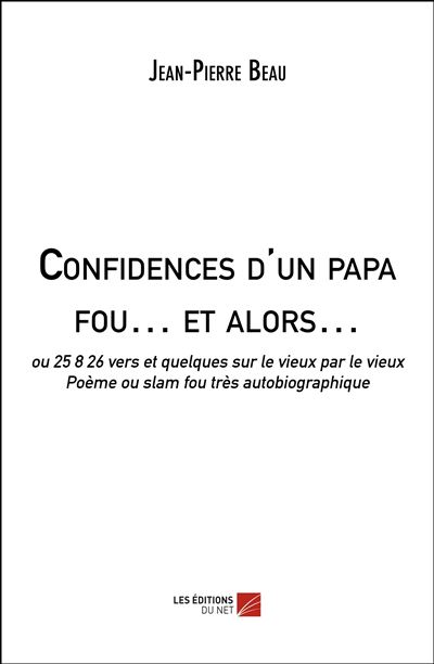 Confidences d'un papa fou  et alors  - ou 25 8 26 vers et qu