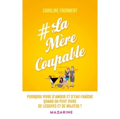 La Mere Coupable Pourquoi Vivre D Amour Et D Eau Fraiche Quand On Peut Vivre De Lessives Et De Mojitos Broche Caroline Fourment Achat Livre Fnac