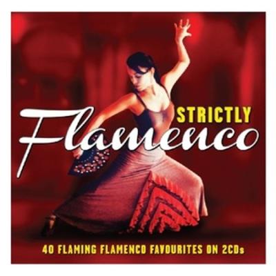 Strictly Flamenco : 40 Flaming Flamenco favourites - 2 CD