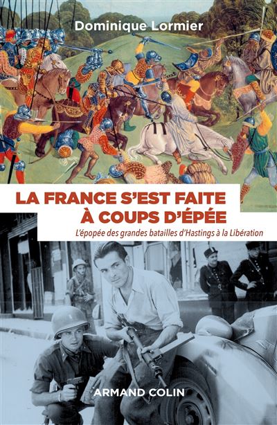La France s'est faite à coups d'épée - L'épopée des grandes batailles d'Hastings à la Libération - Dominique Lormier - broché