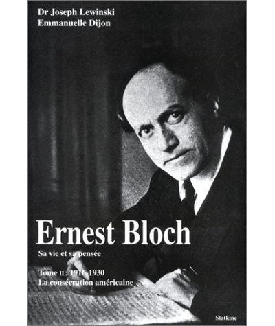 Ernest Bloch 1880-1959, sa vie et sa pensée