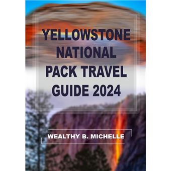Yellowstone national park travel guide 2024 A complete and Friendly ...