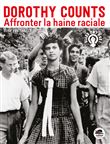 DOROTHY COUNTS - Affronter la haine raciale