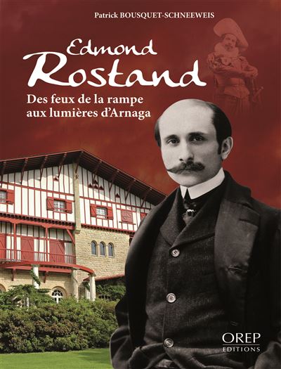 Edmond rostand des feux de la rampe aux lumieres d'arnaga