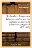 Recherches cliniques sur la fausse appréciation des couleurs. Persistance de la guérison