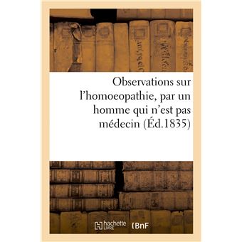 Observations sur l'homoeopathie, par un homme qui n'est pas médecin