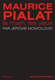 Maurice Pialat - La main, les yeux
