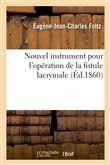 Nouvel instrument pour l'opération de la fistule lacrymale, avec recherches anatomiques