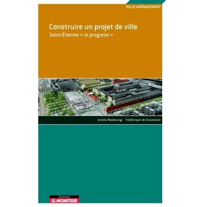 Construire un projet de ville - Saint-Étienne « in progress »
