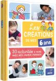 Les creations de mes 6 ans 30 activites a faire avec mes parents cheris