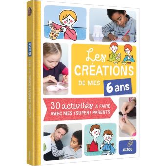 Les creations de mes 6 ans 30 activites a faire avec mes parents cheris