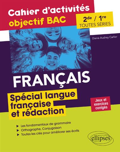Français Seconde et Première toutes séries.Cahier d'activités objectif BAC. Spécial langue française et rédaction