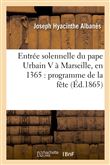 Entrée solennelle du pape Urbain V à Marseille, en 1365 : programme de la fête