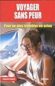 Voyager sans peur - Pour ne plus trembler en avion