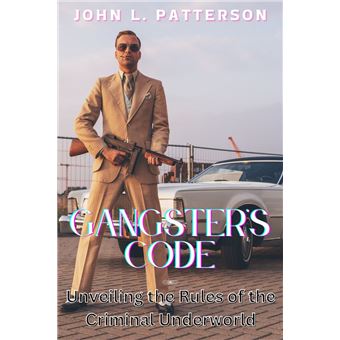 GANGSTER'S CODE Unveiling the Rules of the Criminal Underworld - ebook