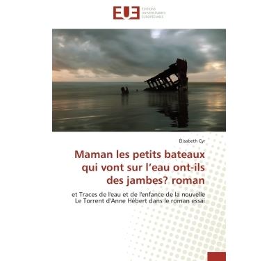 Maman, les petits bateaux qui vont sur l'eau ont-ils des jambes ?