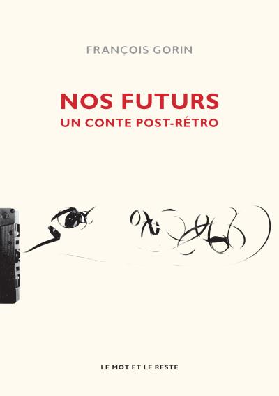 Nos futurs - un conte post-retro - Le Mot Et Le Reste