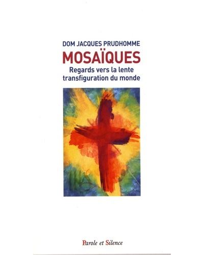 Mosaiques regards vers la lente transfiguration du monde