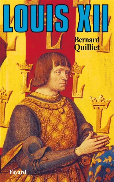 Louis XII - Bernard Quilliet - (donnée non spécifiée)