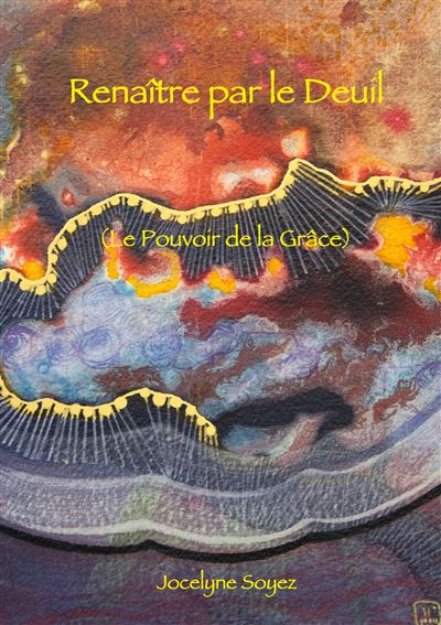 Renaître par le Deuil - Jocelyne Soyez - broché