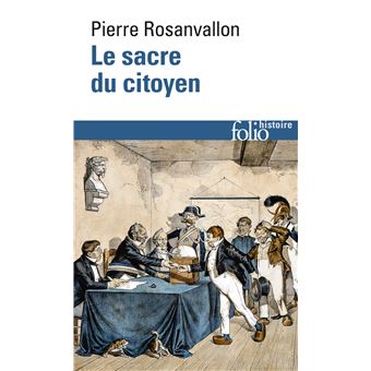 Le Sacre Du Citoyen Histoire Du Suffrage Universel En France - Poche ...