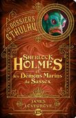 Les Dossiers Cthulhu, T3 : Sherlock Holmes et les démons marins du Sussex