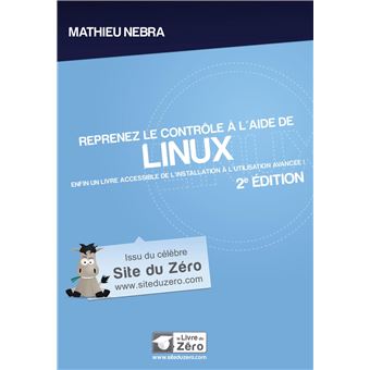 Reprenez Le Controle A L Aide De Linux 2e Edition Enfin Un Livre Accessible De L Installation A L Utilisation Avancee Broche Mathieu Nebra Achat Livre Fnac