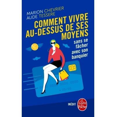 Comment vivre au-dessus de ses moyens sans se fâcher avec son banquier