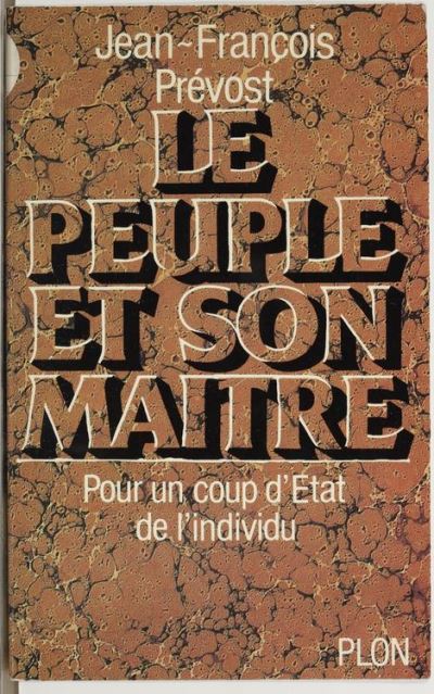 Le Peuple Et Son Maitre Pour Un Coup Détat De Lindividu Jean François Prévost Achat Livre 