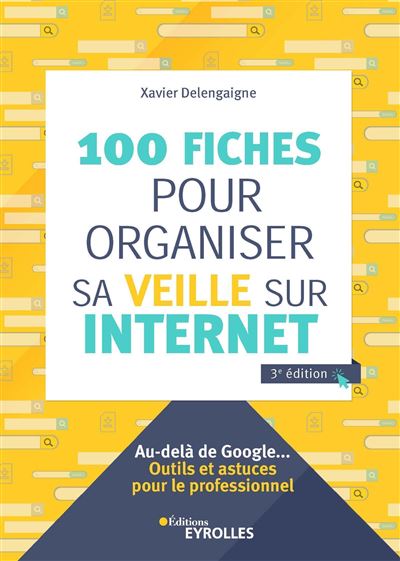 100 fiches pour organiser sa veille sur Internet - Xavier Delengaigne - broché