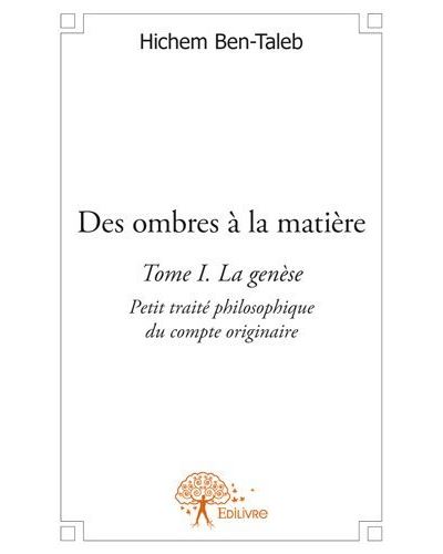 Des ombres a la matiere ? tome i ? la genese