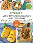 Légumes : 300 recettes pour les cuisiner au fil des saisons
