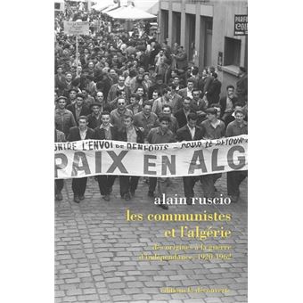 Les Communistes Et L Algerie Des Origines A La Guerre D Independance 1920 1962 Des Origines A La Guerre D Inde Broche Alain Ruscio Achat Livre Ou Ebook Fnac