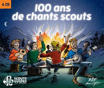 100 ANS DE SCOUTISME EN 100 CHANSONS