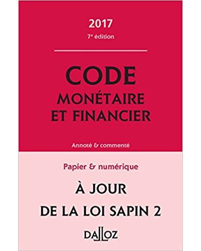 Code monétaire et financier 2017, annoté et commenté