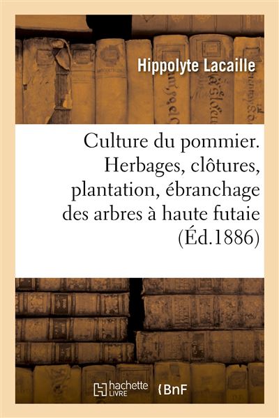 Culture du pommier. Herbages, clôtures, plantation, ébranchage des arbres à haute futaie