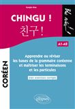 CHINGU ! Apprendre ou réviser les bases de la grammaire coréenne et maîtriser les terminaisons et les particules. (avec exercices corrigés) (A1-A2)