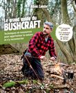 Grand guide du bushcraft - Techniques et ressources pour apprivoiser la nature et s'y reconnecter